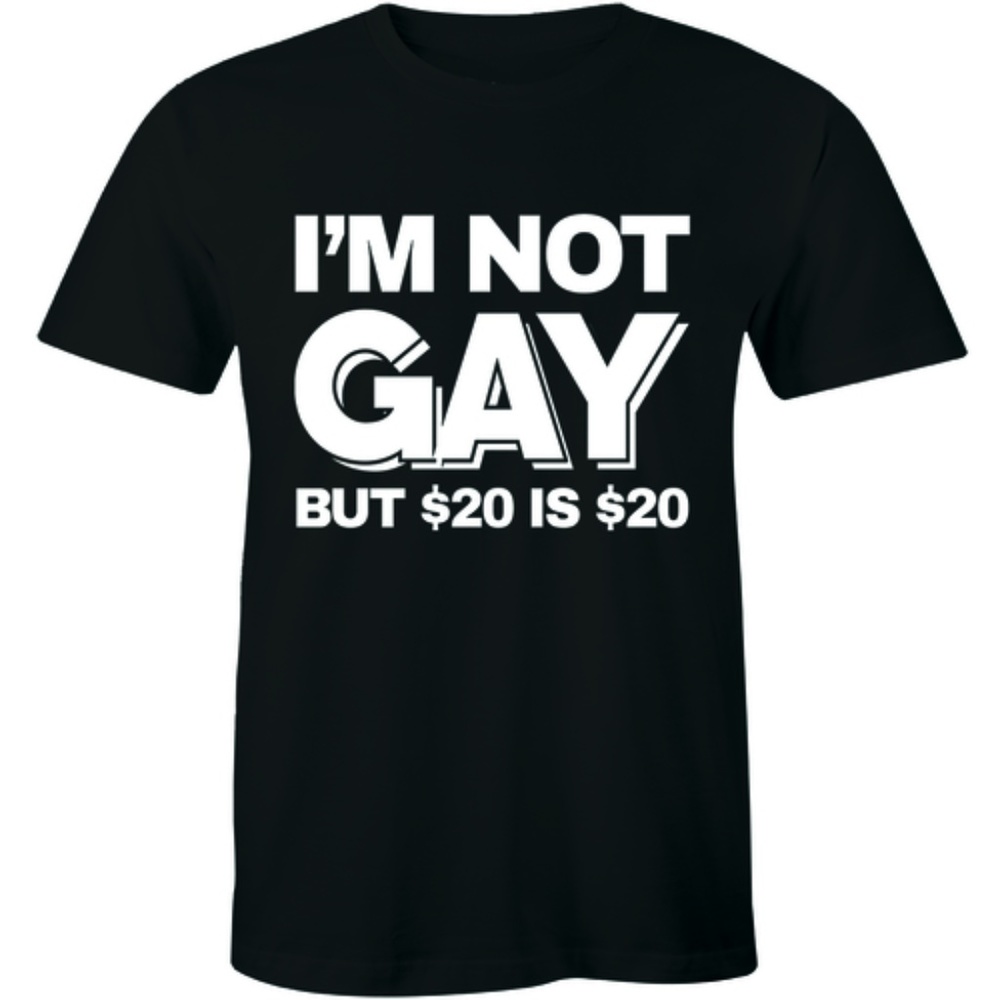 IM NOT GAY BUT 20 IS 20 T-Shirt Top Funny T-shirt